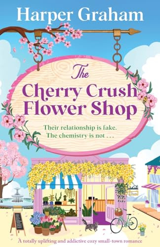 The Cherry Crush Flower Shop: A totally uplifting and addictive cozy small-town romance: 3