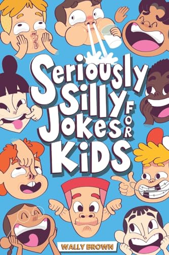 Seriously Silly Jokes for Kids: Joke Book for Boys and Girls ages 7-12: 1