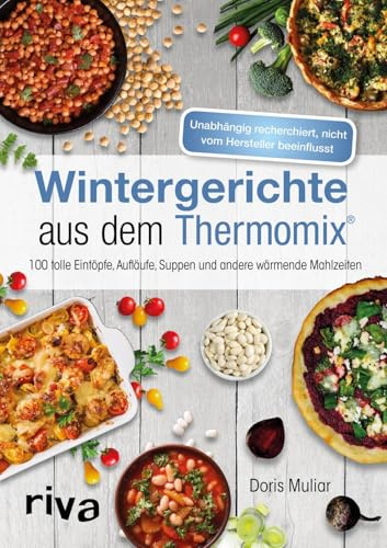 Wintergerichte aus dem Thermomix®: 100 tolle Eintöpfe, Aufläufe, Suppen und andere wärmende Mahlzeiten (Rezepte für den Thermomix)