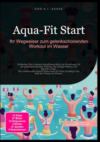 Aqua-Fit Start: Ihr Wegweiser zum gelenkschonenden Workout im Wasser: Entdecken Sie in diesem Aquafitness Buch die Grundlagen für ein gelenkschonendes ... Einstieg in die Welt der Fitness im Wasser.