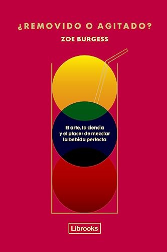 ¿Removido o agitado?: El arte, la ciencia y el placer de mezclar la bebida perfecta (Cooking)