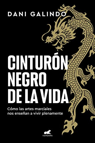 Cinturón negro de la vida: Cómo las artes marciales nos enseñan a vivir plenamente (Vergara)