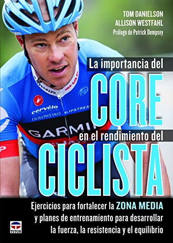 La Importancia Del Core En El Rendimiento Del Ciclista: Ejercicios para fortalezer la zona media y planes de entrenamiento para desarrollar la fuerza, la resistencia y el equilibrio (DEPORTES)