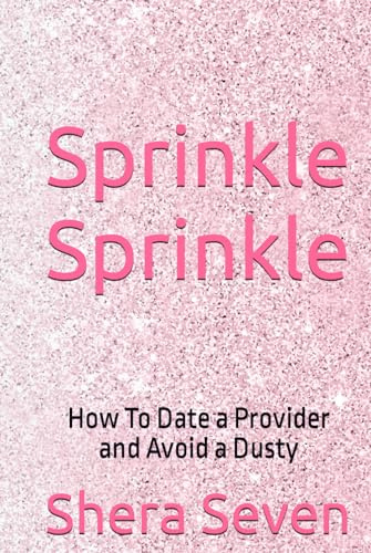 Sprinkle Sprinkle: How To Date a Provider and Avoid a Dusty