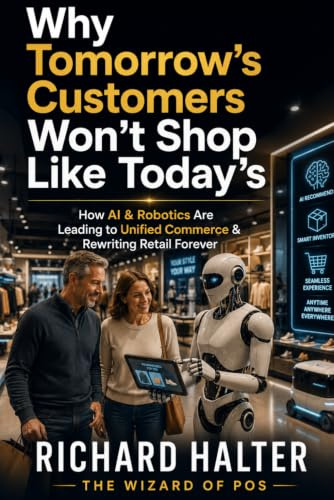 Why Tomorrow's Customers Won't Shop Like Today's: How AI, Robotics & Unified Commerce Are Rewriting Retail Forever