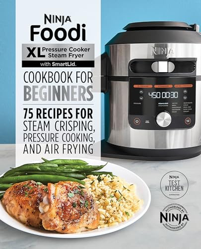 Ninja Foodi XL Pressure Cooker Steam Fryer with SmartLid Cookbook for Beginners: 75 Recipes for Steam Crisping, Pressure Cooking, and Air Frying (Ninja Cookbooks, Band 5)