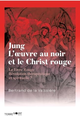 Jung, l'oeuvre au noir et le Christ en rouge: Le Livre Rouge, Révolution thérapeutique et spirituelle ?