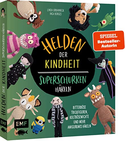 Helden der Kindheit – Das Häkelbuch der Superschurken: Bitterböse Trickfiguren, Kultbösewichte und mehr Amigurumis häkeln – Mit grinsender Katze, der dreizehnten Fee, böser Seehexe und vielen mehr