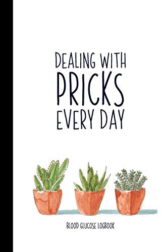 Dealing With Pricks Every Day: A Small Blood Sugar Log Book | Daily 1-Year Glucose Tracker | Diabetes Journal For Women | Cactus & Succulent Design (Blood Sugar Logbooks & Glucose Trackers)
