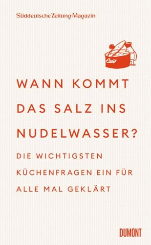 Wann kommt das Salz ins Nudelwasser?: Die wichtigsten Küchenfragen ein für alle Mal geklärt | Expertenwissen kurz und knapp