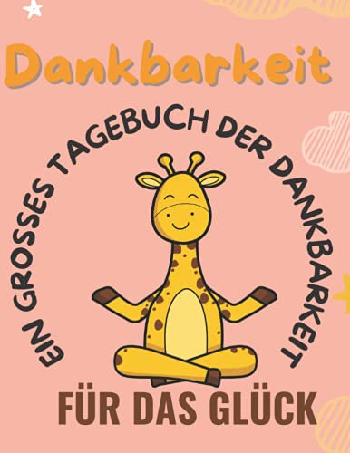 Ein großes Tagebuch der Dankbarkeit für das Glück: Dankbarkeit: Notizbuch für Dankbarkeit, Angst und Meditation: mehr Wohlbefinden und Zuversicht ... Geschenkideen für Kinder, Teenager und Tweens
