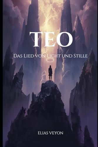 TEO – Das Lied von Licht und Stille: Ein epischer Fantasyroman über Macht, Opfer und das Ende der Stille