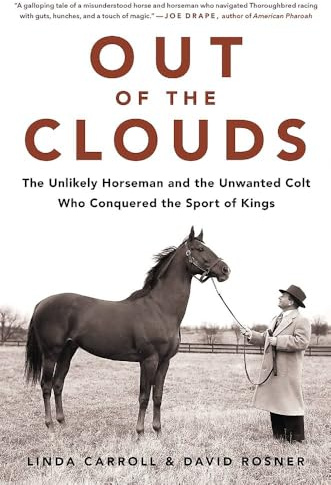 Out of the Clouds: The Unlikely Horseman and the Unwanted Colt Who Conquered the Sport of Kings