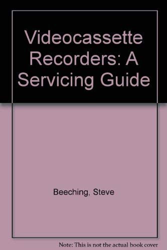 Videocassette Recorders: A Servicing Guide