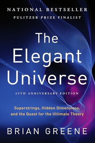 The Elegant Universe – Superstrings, Hidden Dimensions, and the Quest for the Ultimate Theory 25th Anniversary: Superstrings, Hidden Dimensions, and the Quest for the Ultimate Theory
