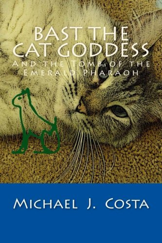 Bast the Cat Goddess: And the Tomb of the Emerald Pharaoh