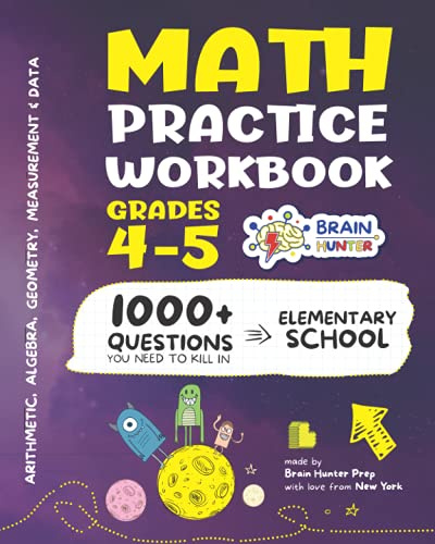 Math Practice Workbook Grades 4-5: 1000+ Questions You Need to Kill in Elementary School by Brain Hunter Prep (Arithmetic, Algebra, Geometry, ... more in Kill It Series by Brain Hunter Prep)