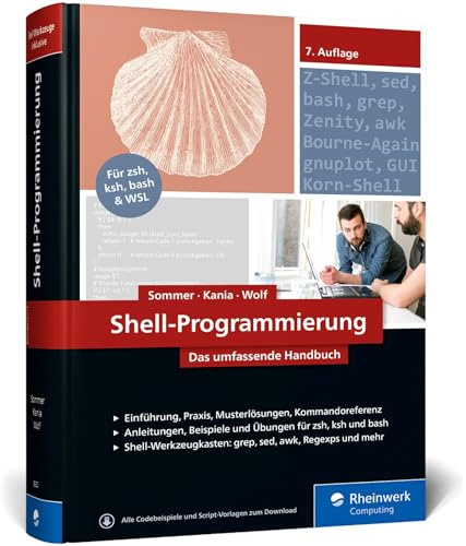 Shell-Programmierung: Das umfassende Handbuch. Für Bourne-, Korn- und Bourne-Again-Shell (bash). Ideal für alle UNIX-Admins (Linux, macOS)