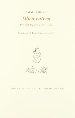 Obra entera. Poesía y prosa (1958-1995) (La Cruz del Sur)