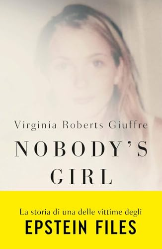 Nobody’s Girl. La mia storia di sopravvivenza in nome della giustizia. Epstein Files