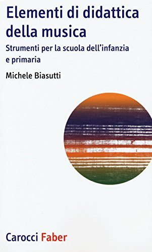 Elementi di didattica della musica. Strumenti per la scuola dell'infanzia e primaria