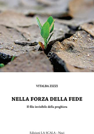 Nella forza della fede. Il filo invisibile della preghiera