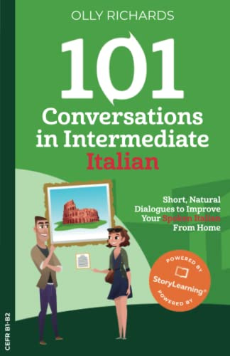 101 Conversations in Intermediate Italian: Short Natural Dialogues to Boost Your Confidence & Improve Your Spoken Italian (Italian Edition)