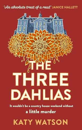 The Three Dahlias: 'An absolute treat of a read with all the ingredients of a vintage murder mystery' Janice Hallett (Three Dahlias Mysteries)