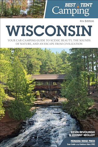 Best Tent Camping: Wisconsin: Your Car-Camping Guide to Scenic Beauty, the Sounds of Nature, and an Escape from Civilization