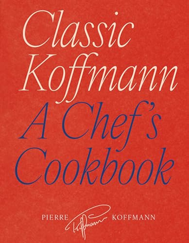 Classic Koffmann: A Chef's Cookbook