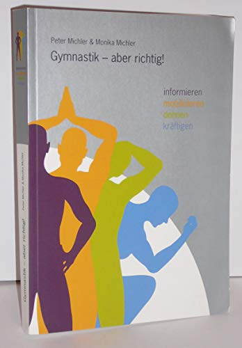 Gymnastik - aber richtig!: Informieren, mobilisieren, dehnen & kräftigen