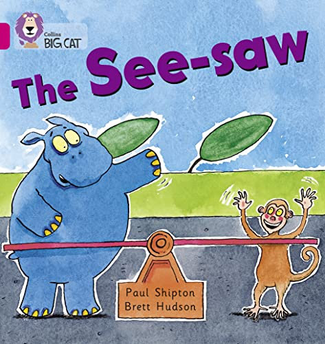 The See-saw: A humorous story about a hippo who want to have a go on a see-saw. (Collins Big Cat)