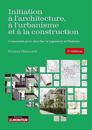 Initiation à l'architecture, à l'urbanisme et à la construction: L'essentiel pour aborder le logement et l'habitat
