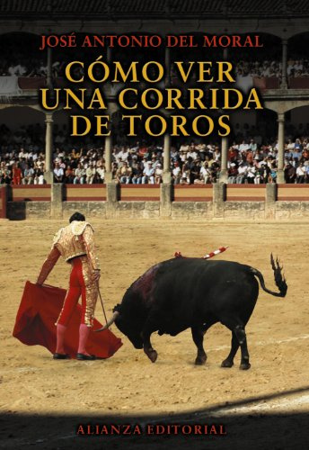 Cómo ver una corrida de toros: Manual De Tauromaquia Para Nuevos Aficionados / Bullfighting Guide for New Fans (Libros Singulares (LS))