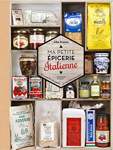 Ma petite épicerie italienne: 50 produits décryptés, 40 recettes associées