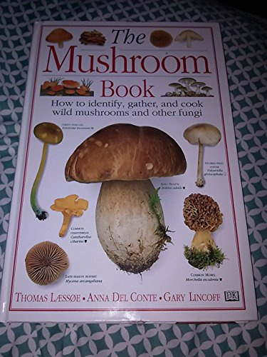 The Mushroom Book How to Identify, Gather and Cook Wild Mushrooms and Other Fungi
