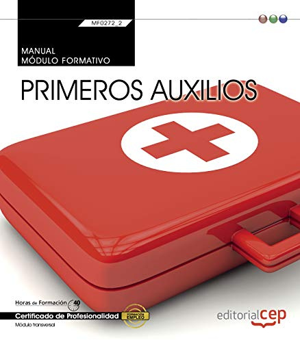 Manual. Primeros auxilios (MF0272_2: Transversal). Certificados de profesionalidad (SIN COLECCION)