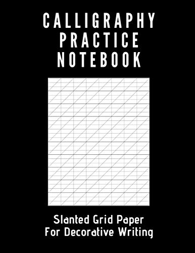 Calligraphy Practice Notebook: Blank Calligraphy Notebook with Slanted Grid Paper for Practicing the Art of Hand Lettering