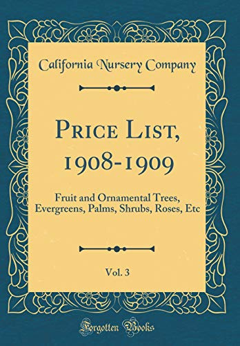 Price List, 1908-1909, Vol. 3: Fruit and Ornamental Trees, Evergreens, Palms, Shrubs, Roses, Etc (Classic Reprint)