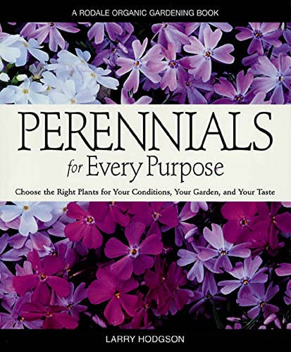 Perennials for Every Purpose: Choose the Right Plants for Your Conditions, Your Garden, and Your Taste (Rodale Organic Gardening Books (Paperback))