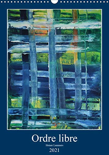 Ordre libre (Calendrier mural 2021 DIN A3 vertical): Dans la peinture à l´huile abstraite, les éléments organisationnels suggérés offrent au ... d´ordre. (Calendrier mensuel, 14 Pages )