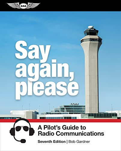 Say Again, Please: A Pilot's Guide to Radio Communications