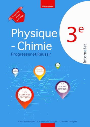 Physique - Chimie 3ème : Progresser et Réussir: Cours et méthodes - 100 exercices corrigés - 10 annales corrigées