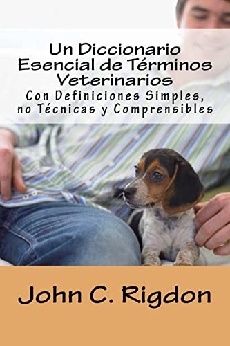 Un Diccionario Esencial de Términos Veterinarios: Con Definiciones Simples, no Técnicas y Comprensibles: Volume 41 (Words R Us Bi-lingual Dictionaries)