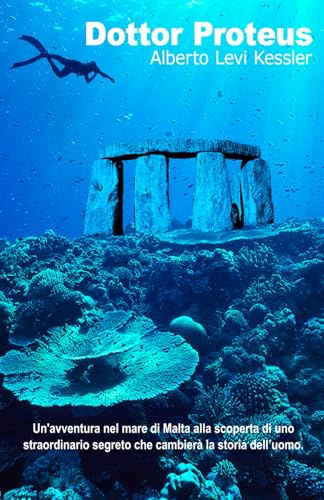 Dottor Proteus: Un'avventura nel mare di Malta alla scoperta di uno straordinario segreto che cambierà la storia dell'uomo