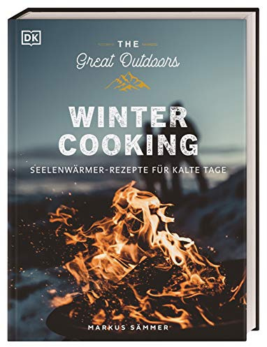 The Great Outdoors – Winter Cooking: Seelenwärmer-Rezepte für kalte Tage