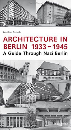 Architecture in Berlin 1933 - 1945: A Guide Through Nazi Berlin