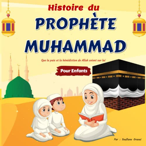 Histoire Du Prophète Muhammad Pour Enfants: Conte Islamique Racontée aux Enfants de Tous Ages | Apprendre à connaître et à aimer Le Prophète Mohammad de Manière Simple et Captivante | Avec Quiz !