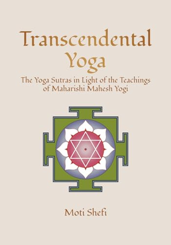 Transcendental Yoga: The Yoga Sutras in Light of the Teachings of Maharishi Mahesh Yogi