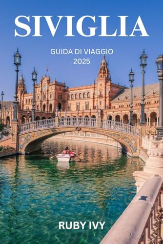 SIVIGLIA GUIDA DI VIAGGIO 2025: Una danza di flamenco, storia e strade illuminate dal sole: scopri l'anima della città più appassionata della Spagna